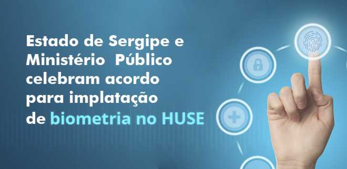 Estado de Sergipe e Ministério Público celebram acordo para implantação de biometria no Huse (Imagem: PGE/SE)