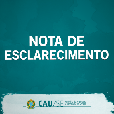 Nota de Esclarecimento do Conselho de Arquitetura e Urbanismo de Sergipe (Imagem: CAU/SE)