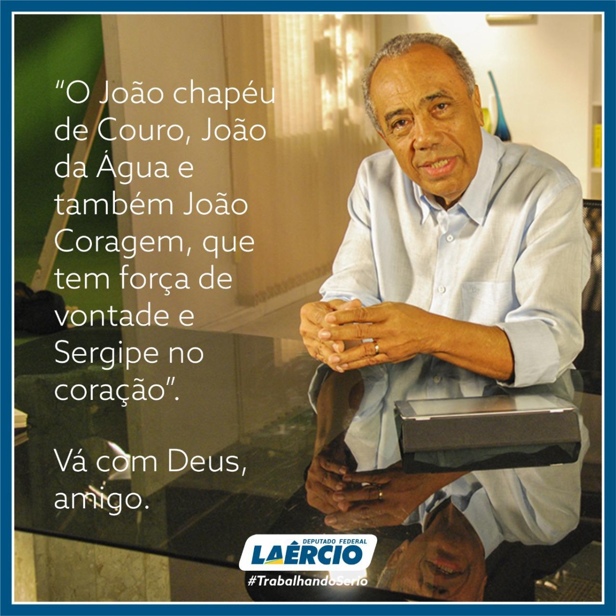 "O João Chapéu de Couro, João da Água e também João Coragem, que tem força de vontade e Sergipe no coração" (Imagem: Assessoria Laércio Oliveira)