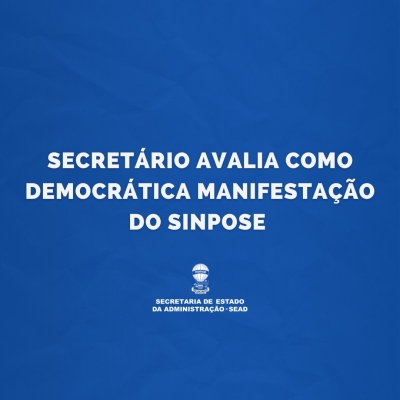 Secretário avalia como democrática manifestação do Sinpose (Imagem: Divulgação/ Sead/SE)