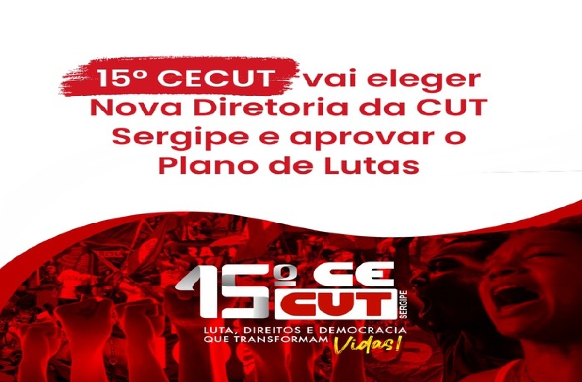 15º Congresso Estadual da CUT vai eleger nova Direção para próximos 4 anos - Imagem: CUT Sergipe