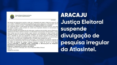Justiça Eleitoral suspende divulgação de pesquisa irregular da AtlasIntel - Imagem: ASCOM/POR UMA NOVA ARACAJU