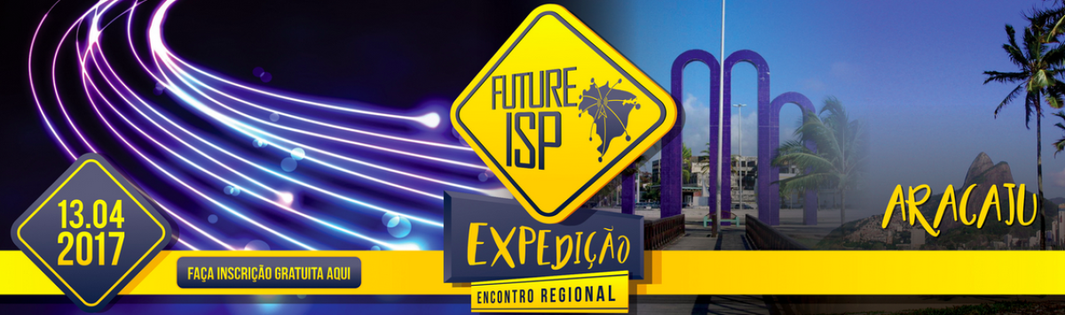 Aracaju recebe evento Future ISP Expedição, gratuito sobre mercado de provedores de internet (Imagem: Divulgação)