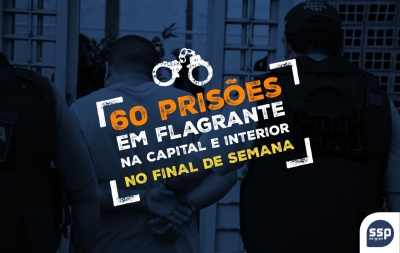 SSP registra 60 prisões em flagrante nas Delegacias Plantonistas no final de semana (Foto: SSP)