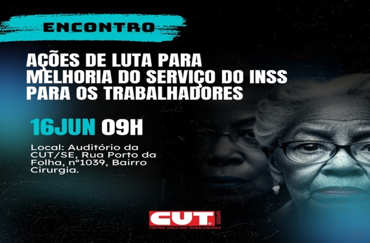 CUT/SE chama trabalhadores para discutir melhorias ao Inss - Imagem:  Divulgação | CUT/SE