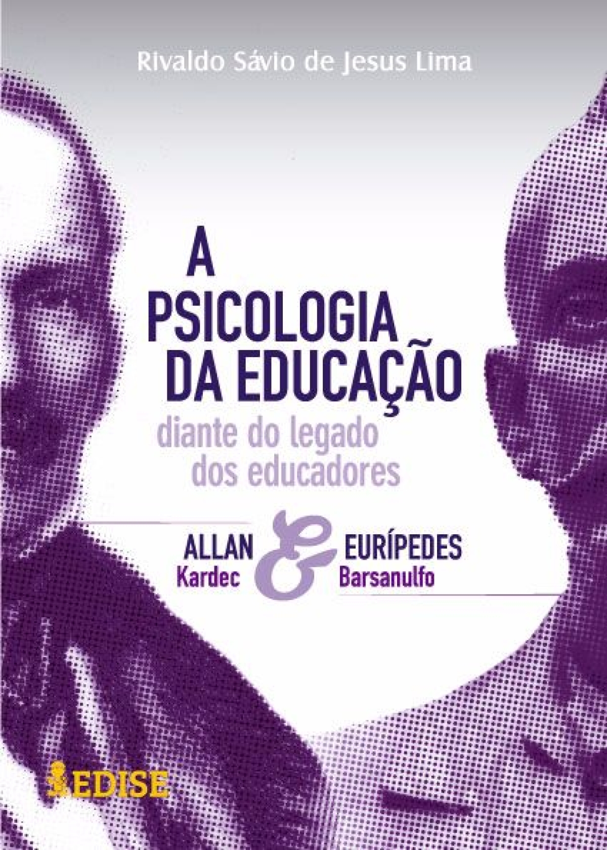 A Psicologia da Educa��o: diante do legado dos Educadores Allan Kardec e Eur�pedes Barsanulfo, de Rivaldo S�vio de Jesus Lima (Imagem: Divulga��o)