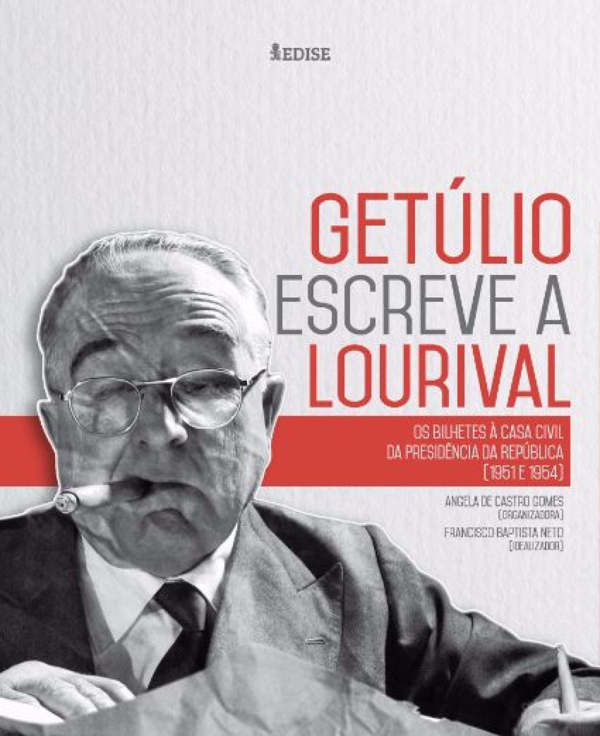 Get�lio escreve � Lourival: os bilhetes da Presid�ncia da Rep�blica (1951-1954), organizado por �ngela de Castro Gomes e Francisco Baptista Neto (Imagem: Divulga��o)